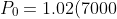 P_0 = 1.02(7000)=7140